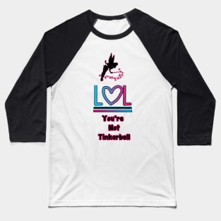 Lol You're Not Tinkerbell Baseball T-Shirt